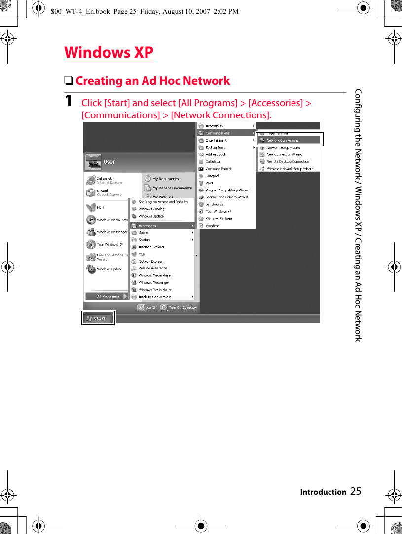 Configuring the Network / Windows XP / Creating an Ad Hoc NetworkIntroduction 25Windows XP❏Creating an Ad Hoc Network1Click [Start] and select [All Programs] &gt; [Accessories] &gt; [Communications] &gt; [Network Connections].$00_WT-4_En.book  Page 25  Friday, August 10, 2007  2:02 PM
