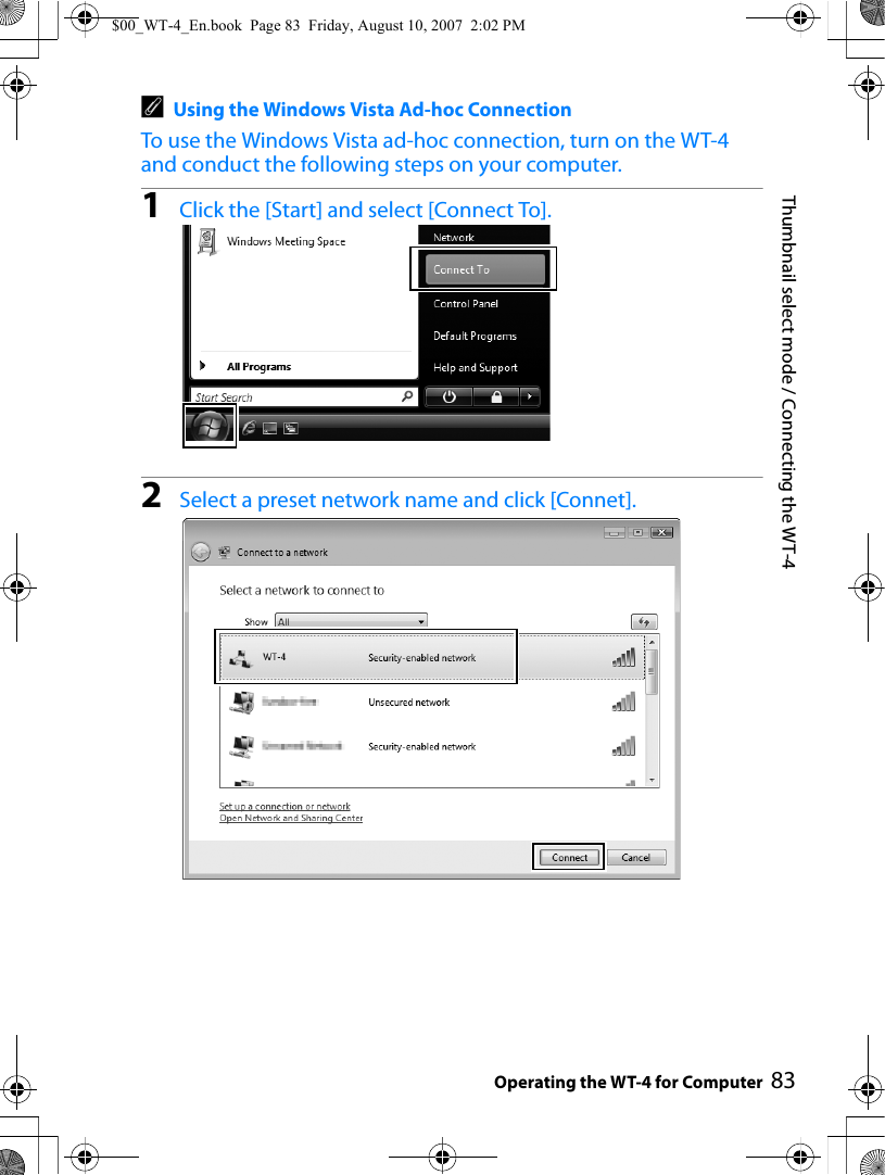 83Thumbnail select mode / Connecting the WT-4Operating the WT-4 for ComputerAUsing the Windows Vista Ad-hoc ConnectionTo use the Windows Vista ad-hoc connection, turn on the WT-4 and conduct the following steps on your computer.1Click the [Start] and select [Connect To].2Select a preset network name and click [Connet].$00_WT-4_En.book  Page 83  Friday, August 10, 2007  2:02 PM