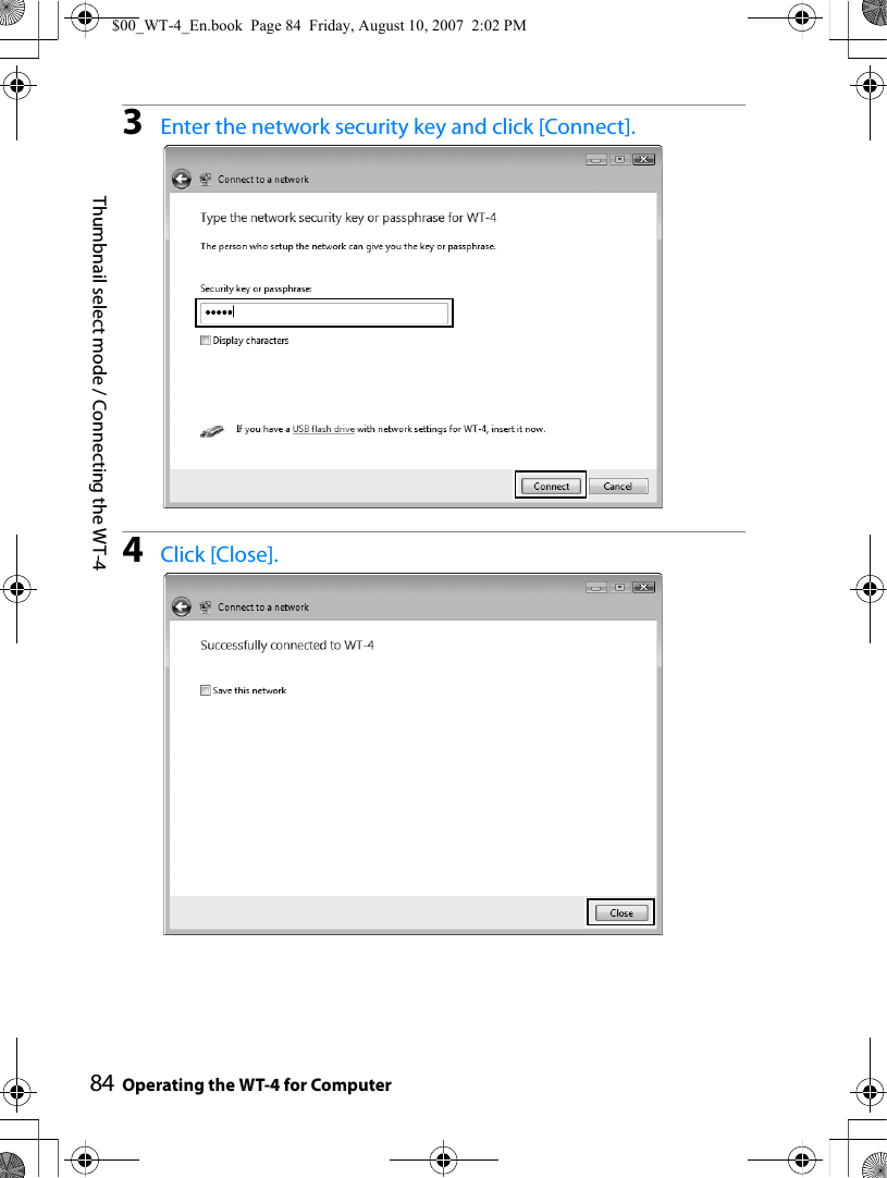 84Thumbnail select mode / Connecting the WT-4Operating the WT-4 for Computer3Enter the network security key and click [Connect].4Click [Close].$00_WT-4_En.book  Page 84  Friday, August 10, 2007  2:02 PM