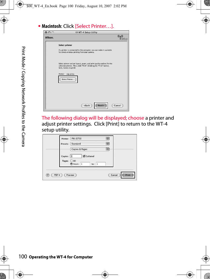 100Print Mode / Copying Network Profiles to the CameraOperating the WT-4 for Computer•Macintosh: Click [Select Printer…].The following dialog will be displayed; choose a printer and adjust printer settings.  Click [Print] to return to the WT-4 setup utility.$00_WT-4_En.book  Page 100  Friday, August 10, 2007  2:02 PM