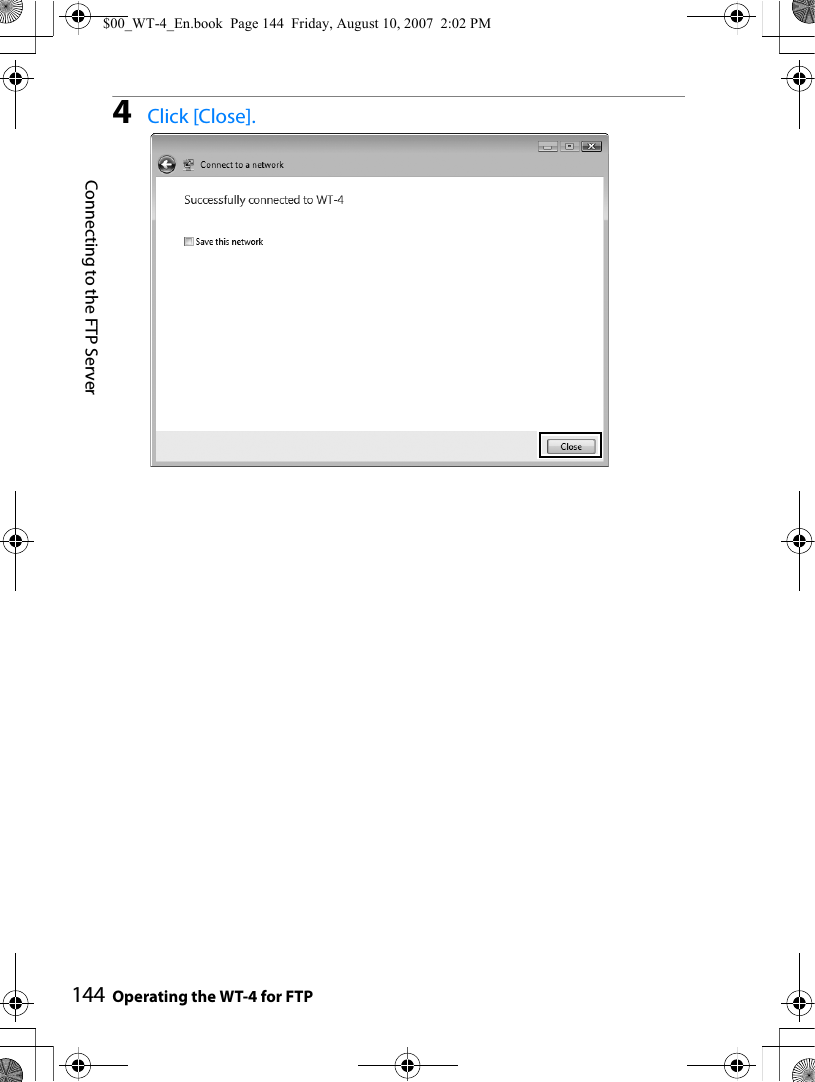 Connecting to the FTP ServerOperating the WT-4 for FTP1444Click [Close].$00_WT-4_En.book  Page 144  Friday, August 10, 2007  2:02 PM