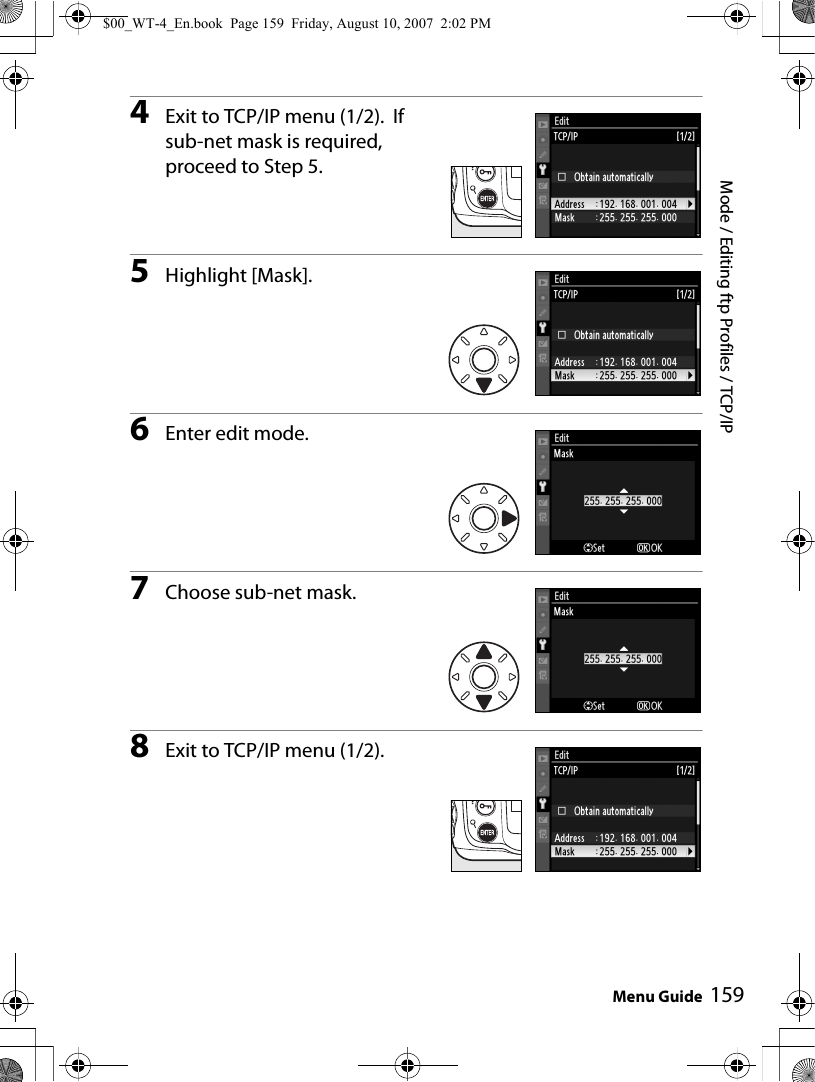 Mode / Editing ftp Profiles / TCP/IPMenu Guide 1594Exit to TCP/IP menu (1/2).  If sub-net mask is required, proceed to Step 5.5Highlight [Mask].6Enter edit mode.7Choose sub-net mask.8Exit to TCP/IP menu (1/2).$00_WT-4_En.book  Page 159  Friday, August 10, 2007  2:02 PM