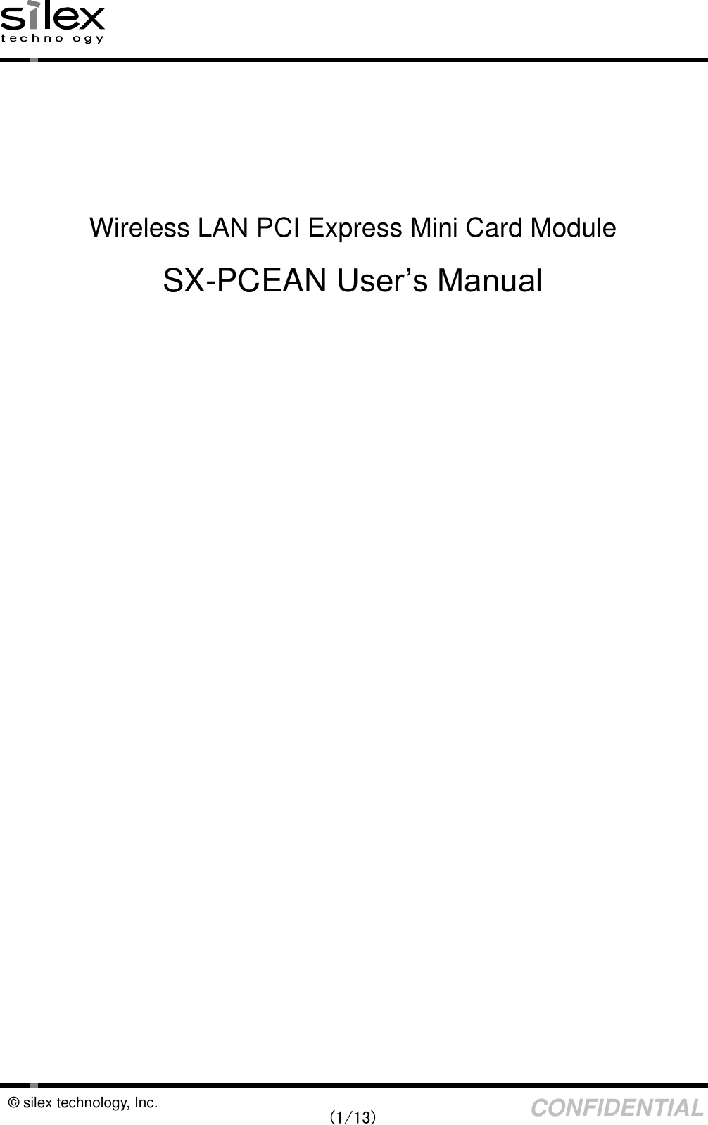    (1/13) CONFIDENTIAL © silex technology, Inc.      Wireless LAN PCI Express Mini Card Module SX-PCEAN User’s Manual