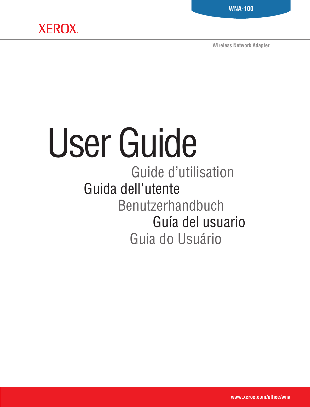 Guia do UsuárioGuía del usuarioBenutzerhandbuchGuida dell&apos;utenteGuide d’utilisationUser Guide www.xerox.com/office/wnaWNA-100Wireless Network Adapter