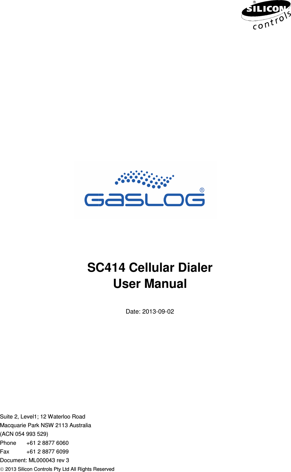  Suite 2, Level1; 12 Waterloo Road Macquarie Park NSW 2113 Australia (ACN 054 993 529) Phone  +61 2 8877 6060 Fax  +61 2 8877 6099 Document: ML000043 rev 3  2013 Silicon Controls Pty Ltd All Rights ReservedSC414  Silicon Controls Pty Ltd All Rights Reserved                  SC414 Cellular Dialer User Manual  Date: 2013-09-02 