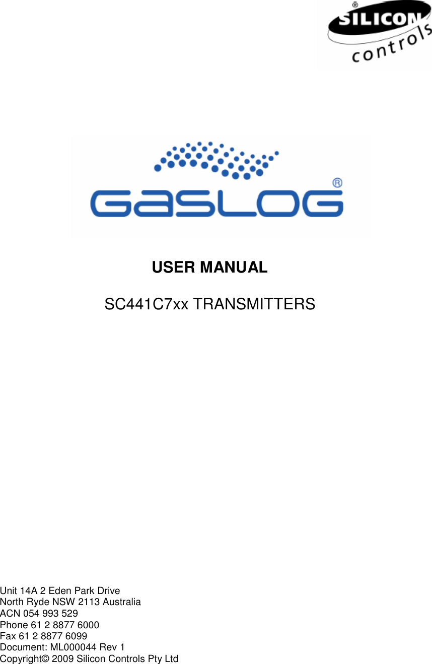                       USER MANUAL  SC441C7xx TRANSMITTERS                         Unit 14A 2 Eden Park Drive North Ryde NSW 2113 Australia ACN 054 993 529 Phone 61 2 8877 6000 Fax 61 2 8877 6099 Document: ML000044 Rev 1 Copyright© 2009 Silicon Controls Pty Ltd