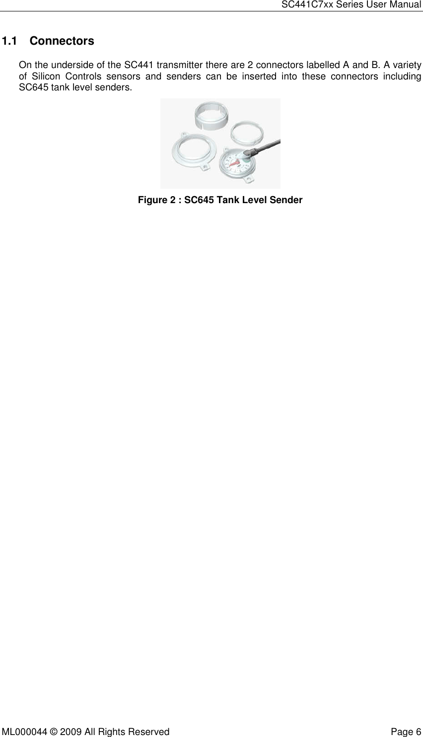 SC441C7xx Series User Manual  ML000044 © 2009 All Rights Reserved  Page 6  1.1  Connectors On the underside of the SC441 transmitter there are 2 connectors labelled A and B. A variety of  Silicon  Controls  sensors  and  senders  can  be  inserted  into  these  connectors  including SC645 tank level senders.   Figure 2 : SC645 Tank Level Sender  