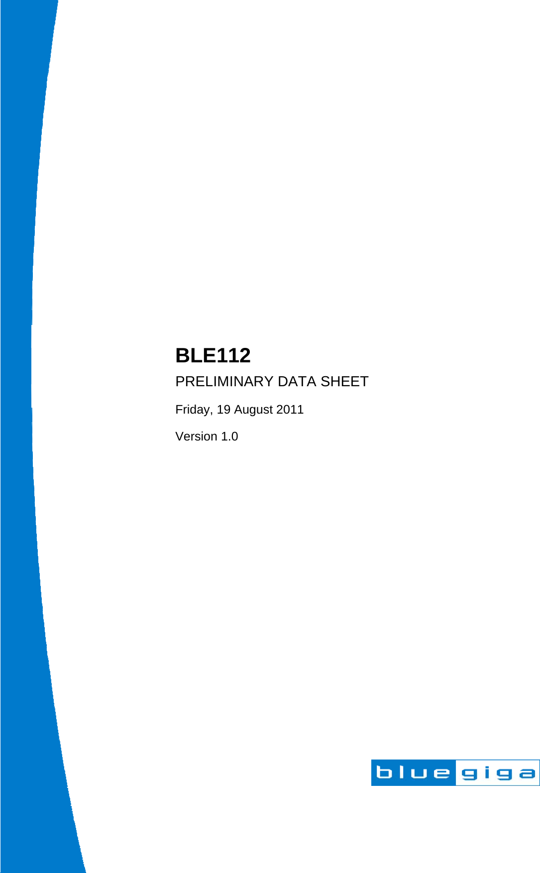                      BLE112 PRELIMINARY DATA SHEET Friday, 19 August 2011 Version 1.0  