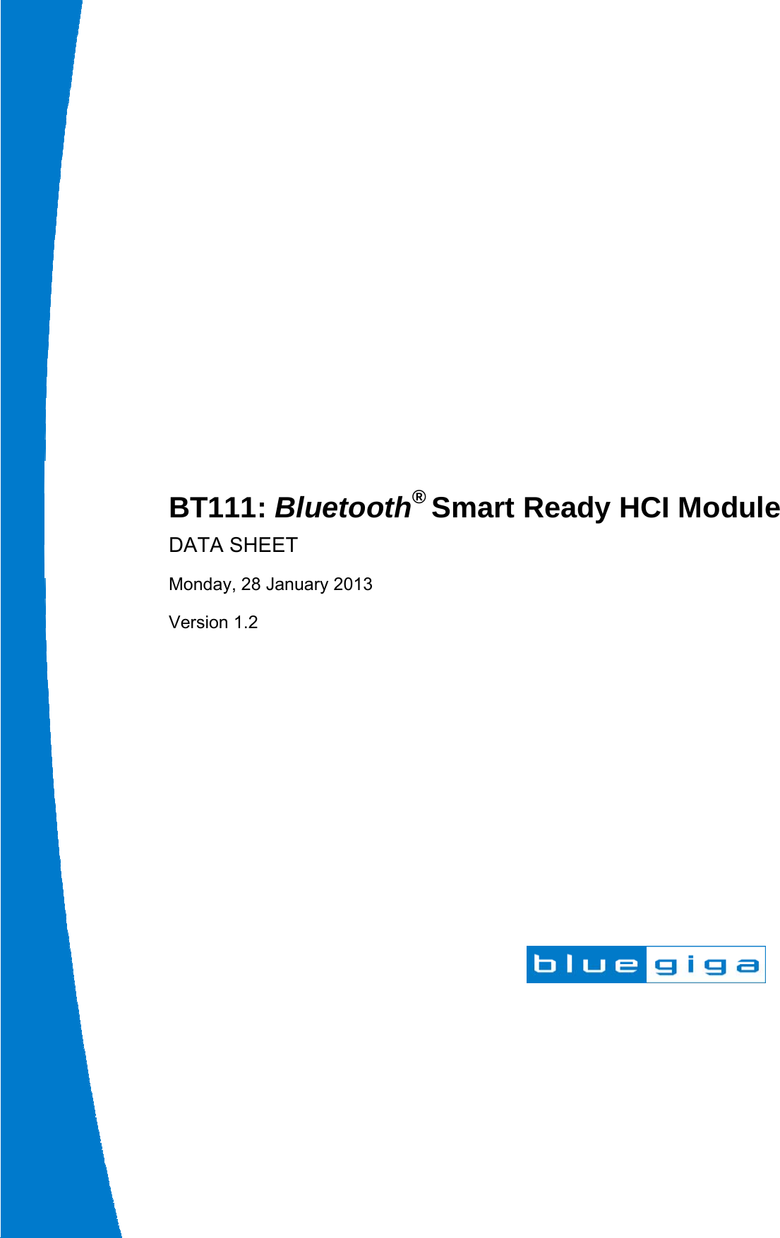                 BT111: Bluetooth® Smart Ready HCI Module DATA SHEET Monday, 28 January 2013 Version 1.2  