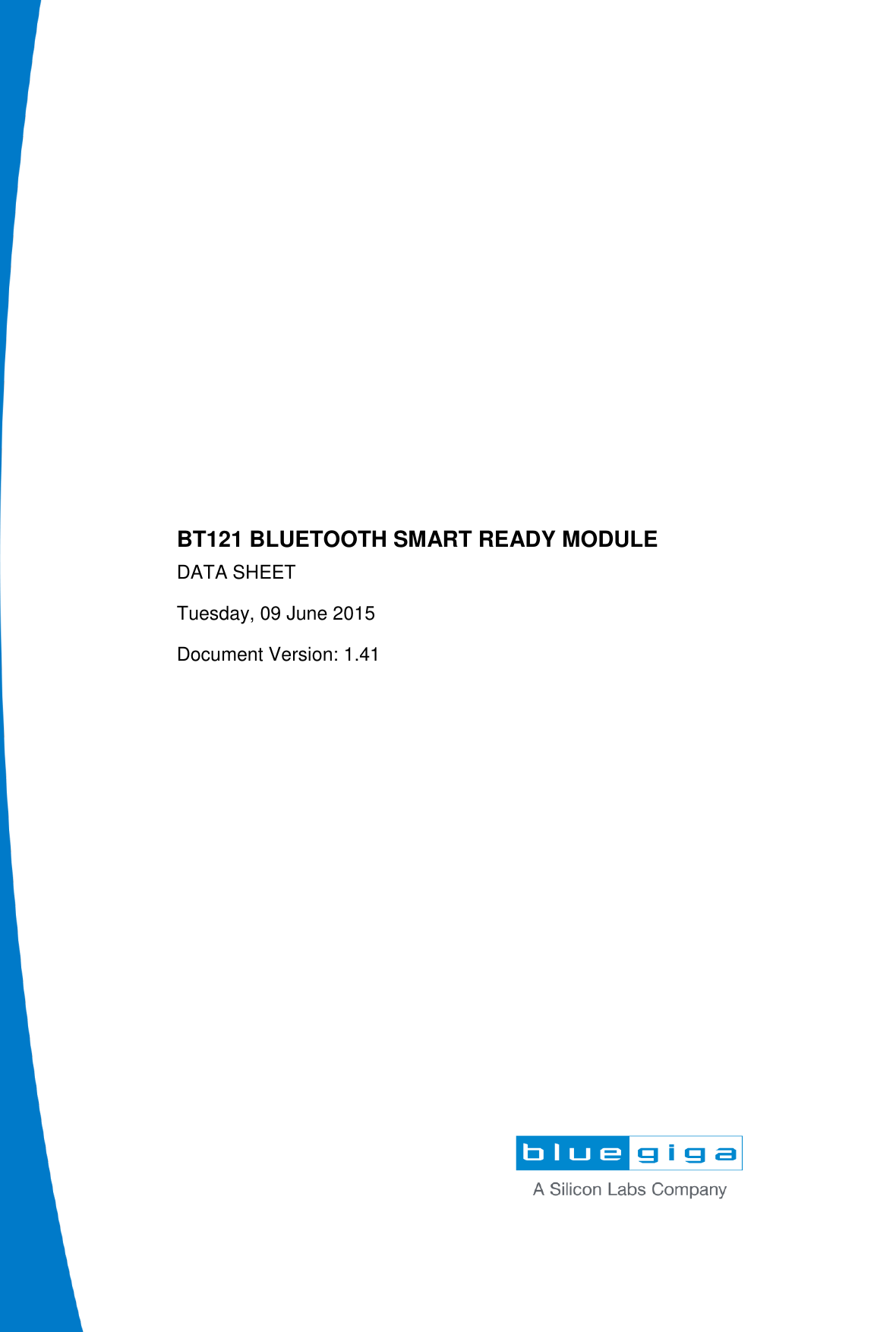                        BT121 BLUETOOTH SMART READY MODULE DATA SHEET Tuesday, 09 June 2015 Document Version: 1.41   