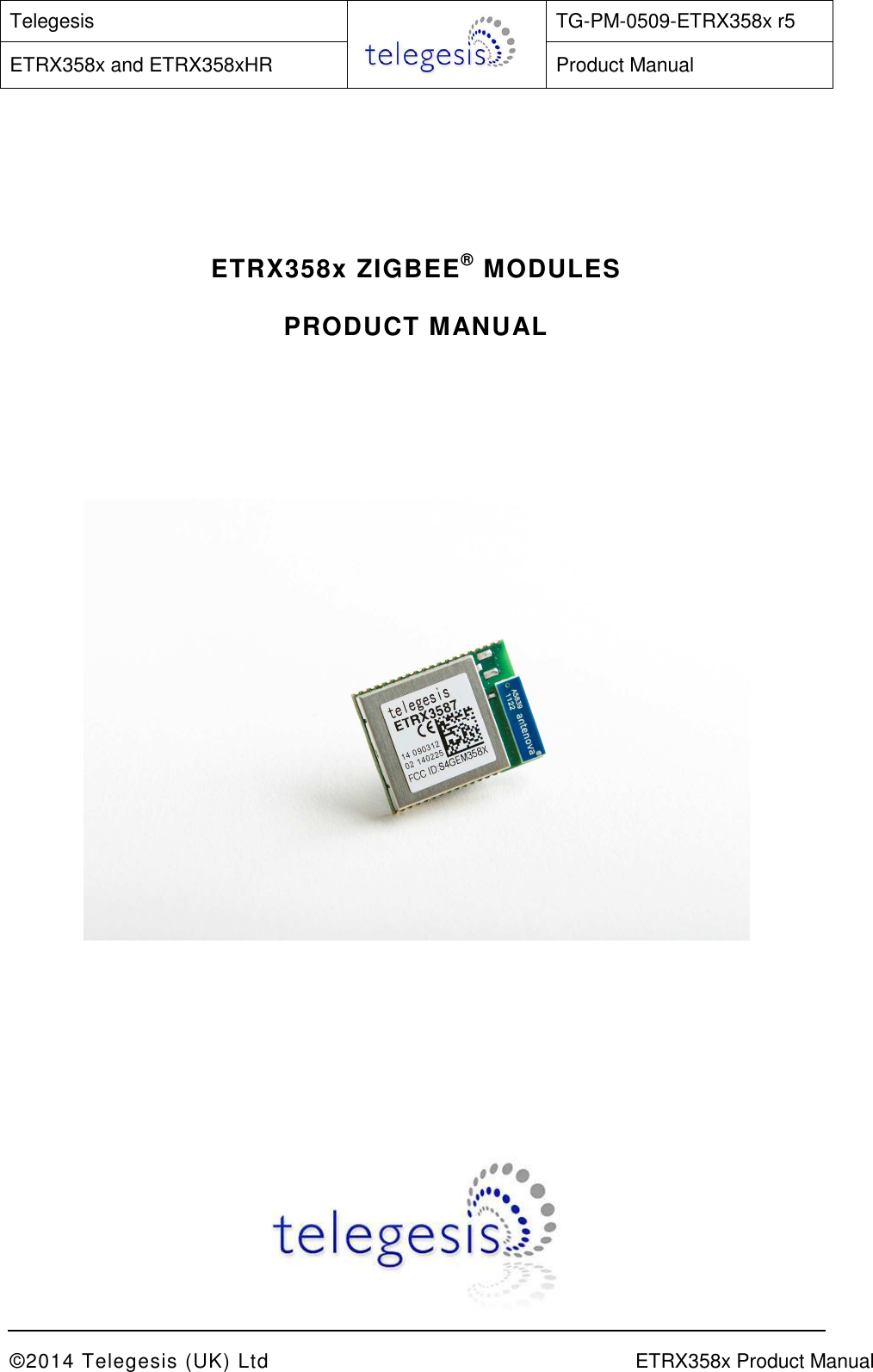 Telegesis  TG-PM-0509-ETRX358x r5 ETRX358x and ETRX358xHR  Product Manual   ©2014 Telegesis (UK) Ltd    ETRX358x Product Manual       ETRX358x ZIGBEE® MODULES  PRODUCT MANUAL        