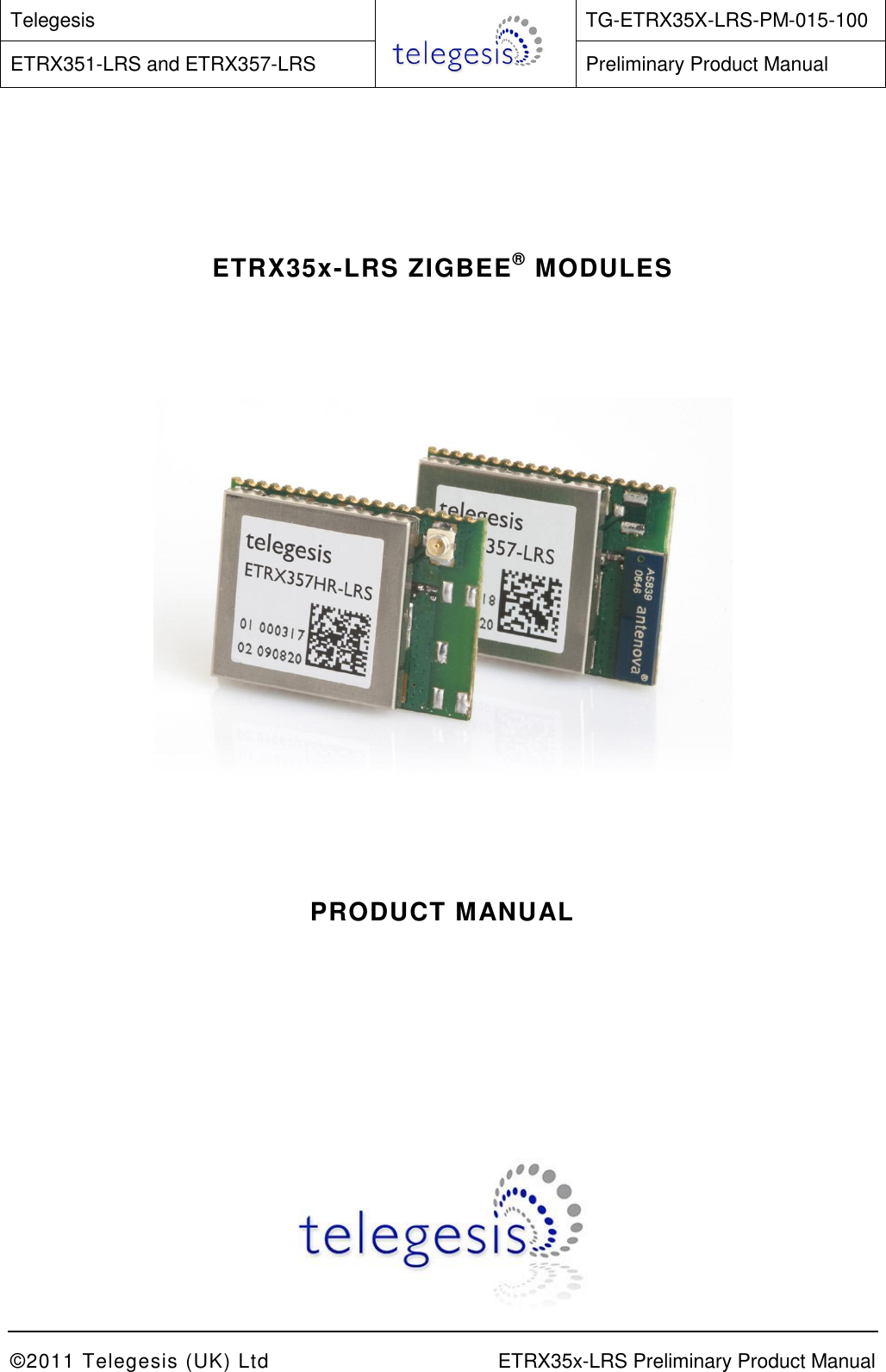 Telegesis  TG-ETRX35X-LRS-PM-015-100 ETRX351-LRS and ETRX357-LRS Preliminary Product Manual    ©2011 Telegesis (UK) Ltd    ETRX35x-LRS Preliminary Product Manual       ETRX35x-LRS ZIGBEE® MODULES          PRODUCT MANUAL       