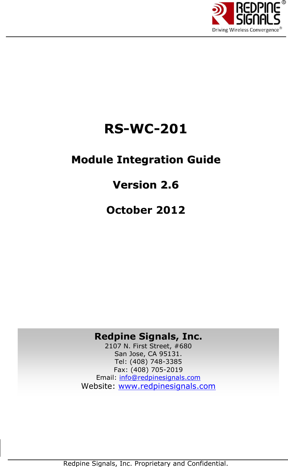   Redpine Signals, Inc. Proprietary and Confidential.              RS-WC-201   MMoodduullee  IInntteeggrraattiioonn  GGuuiiddee    VVeerrssiioonn  22..66    October 2012                             Redpine Signals, Inc. 2107 N. First Street, #680 San Jose, CA 95131. Tel: (408) 748-3385 Fax: (408) 705-2019  Email: info@redpinesignals.com  Website: www.redpinesignals.com  