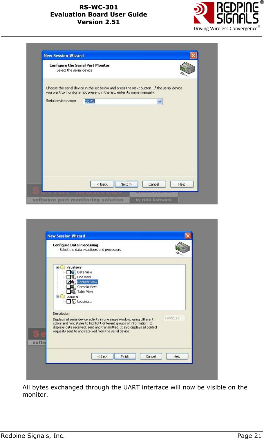     Redpine Signals, Inc.     Page 21 RRSS--WWCC--330011    EEvvaalluuaattiioonn  BBooaarrdd  UUsseerr  GGuuiiddee  VVeerrssiioonn  22..5511       All bytes exchanged through the UART interface will now be visible on the monitor. 