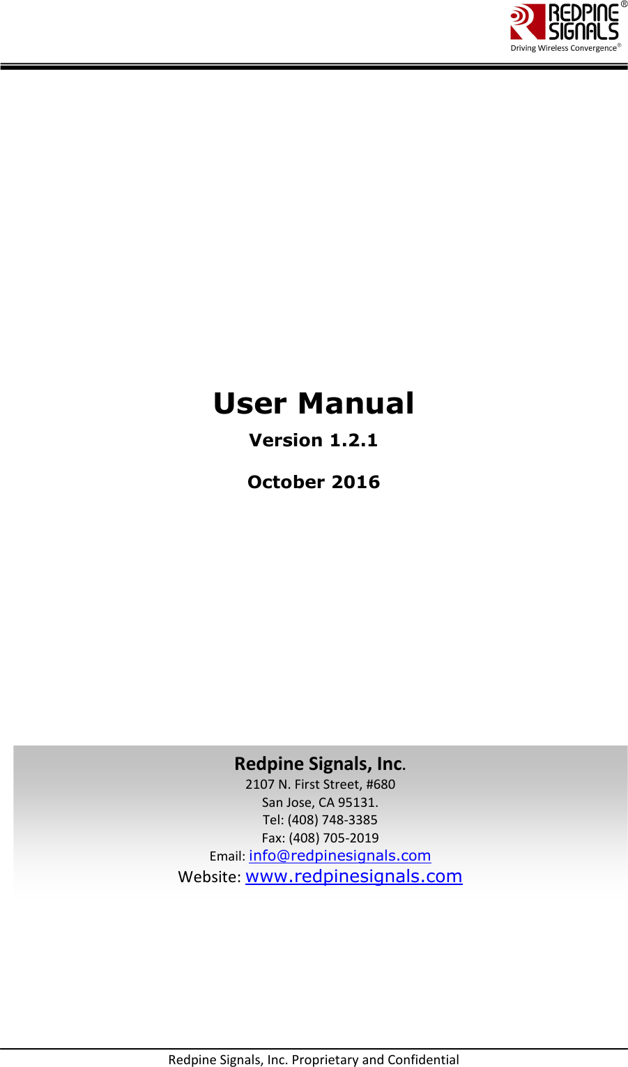    Redpine Signals, Inc. Proprietary and Confidential               User Manual Version 1.2.1  October 2016 Redpine Signals, Inc. 2107 N. First Street, #680 San Jose, CA 95131. Tel: (408) 748-3385 Fax: (408) 705-2019  Email: info@redpinesignals.com Website: www.redpinesignals.com 