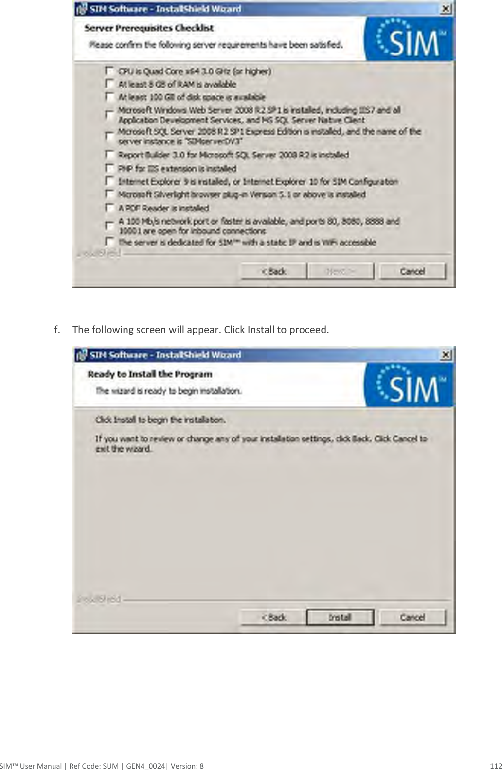  SIM™ User Manual | Ref Code: SUM | GEN4_0024| Version: 8  112   f. The following screen will appear. Click Install to proceed.      