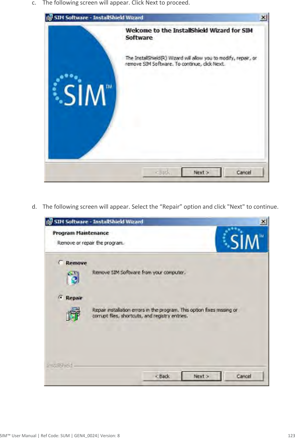  SIM™ User Manual | Ref Code: SUM | GEN4_0024| Version: 8  123  c. The following screen will appear. Click Next to proceed.     d. The following screen will appear. Select the “Repair” option and click &quot;Next&quot; to continue.       