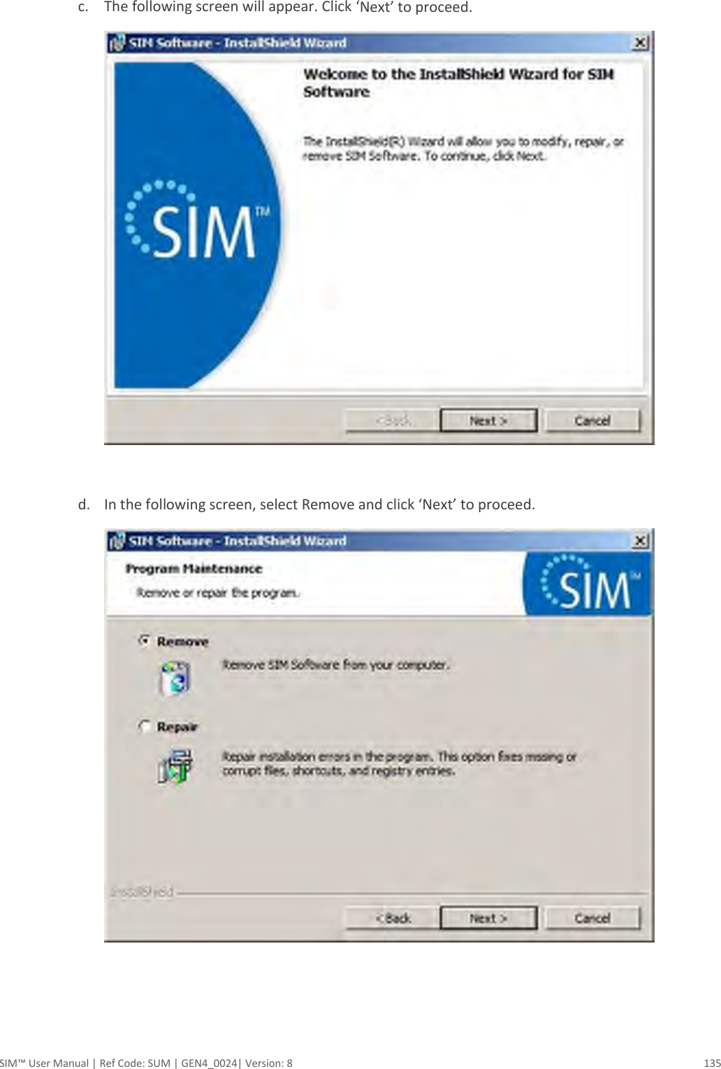  SIM™ User Manual | Ref Code: SUM | GEN4_0024| Version: 8  135  c. The following screen will appear. Click ‘Next’ to proceed.    d. In the following screen, select Remove and click ‘Next’ to proceed.    