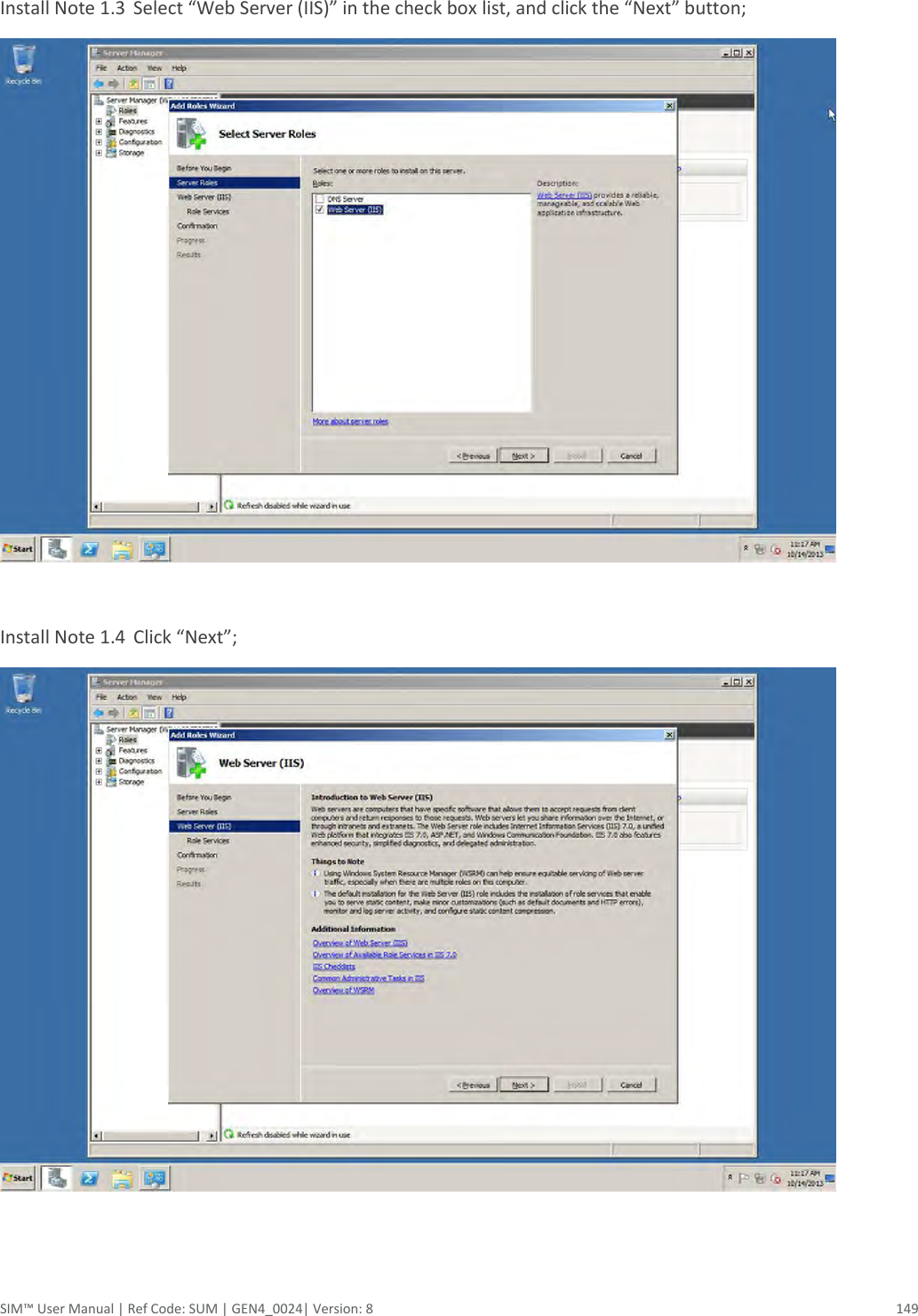  SIM™ User Manual | Ref Code: SUM | GEN4_0024| Version: 8  149   Install Note 1.3  Select “Web Server (IIS)” in the check box list, and click the “Next” button;   Install Note 1.4  Click “Next”;    