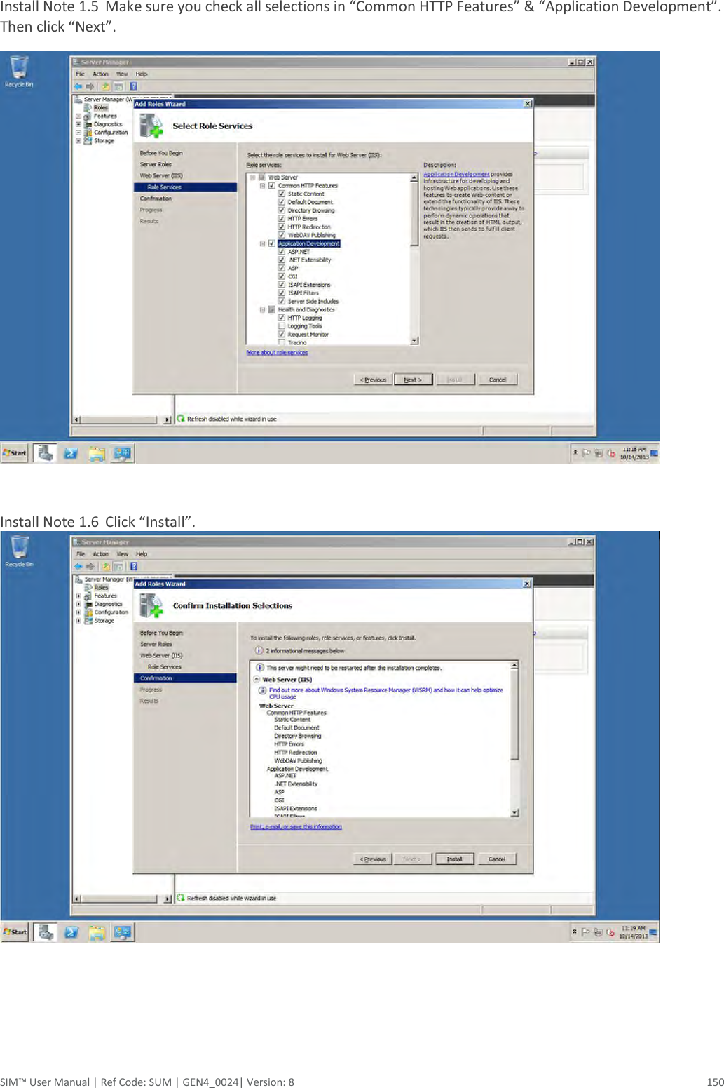  SIM™ User Manual | Ref Code: SUM | GEN4_0024| Version: 8  150  Install Note 1.5  Make sure you check all selections in “Common HTTP Features” &amp; “Application Development”. Then click “Next”.   Install Note 1.6  Click “Install”.     