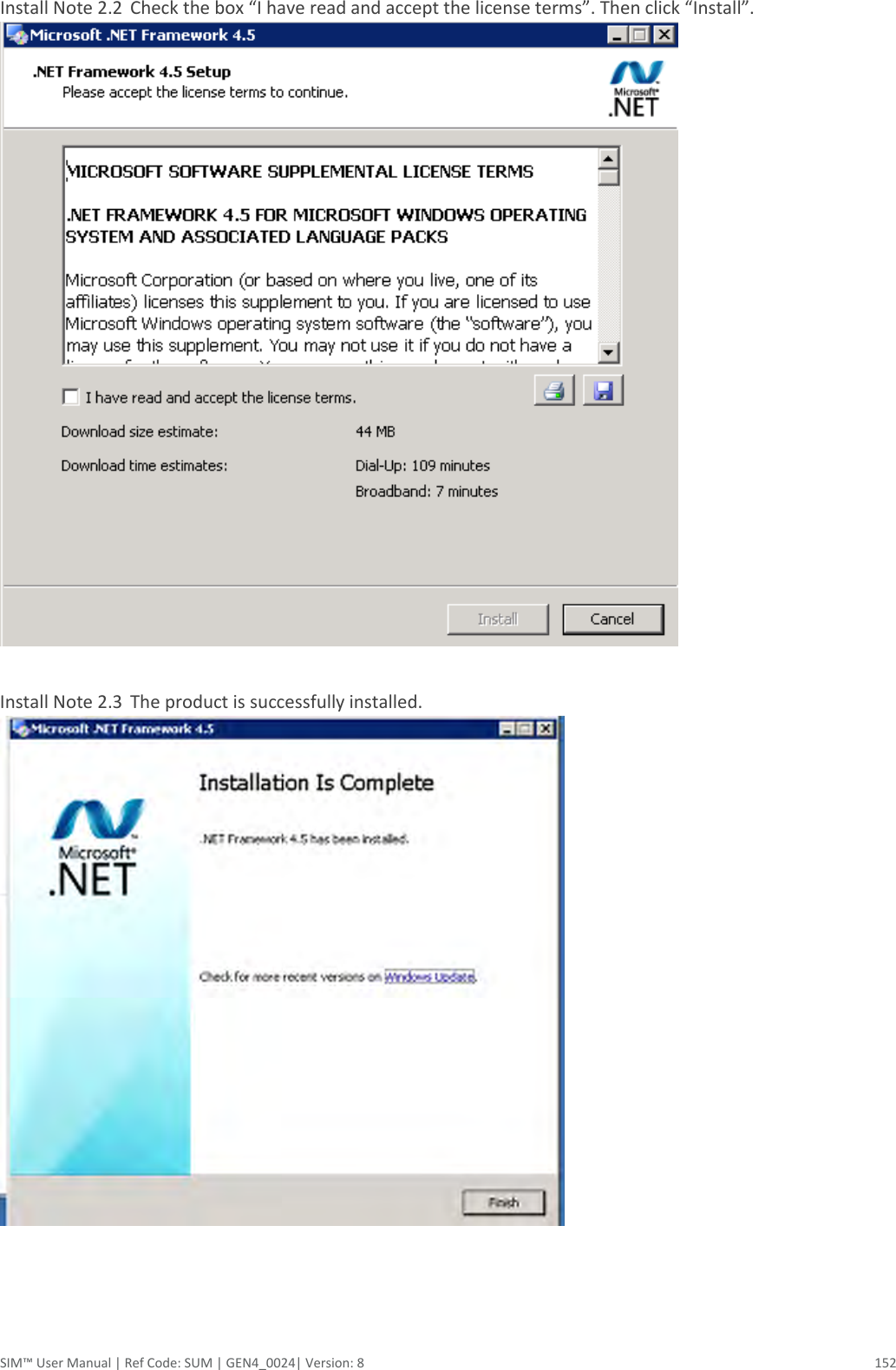  SIM™ User Manual | Ref Code: SUM | GEN4_0024| Version: 8  152 Install Note 2.2  Check the box “I have read and accept the license terms”. Then click “Install”.   Install Note 2.3  The product is successfully installed.    