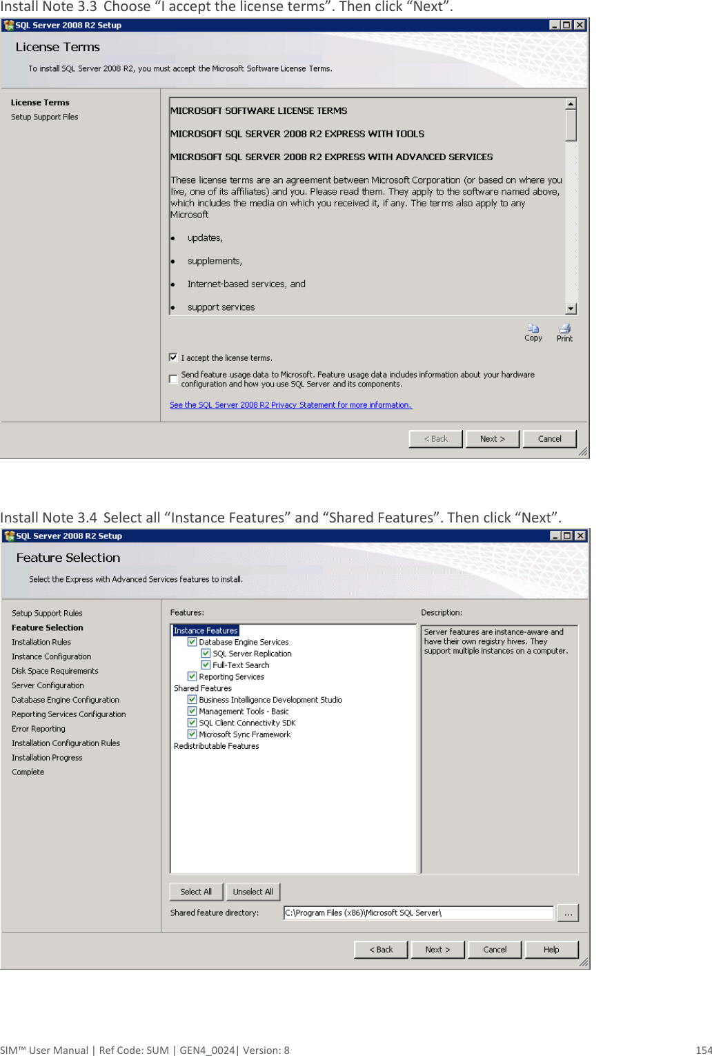  SIM™ User Manual | Ref Code: SUM | GEN4_0024| Version: 8  154  Install Note 3.3  Choose “I accept the license terms”. Then click “Next”.   Install Note 3.4  Select all “Instance Features” and “Shared Features”. Then click “Next”.     