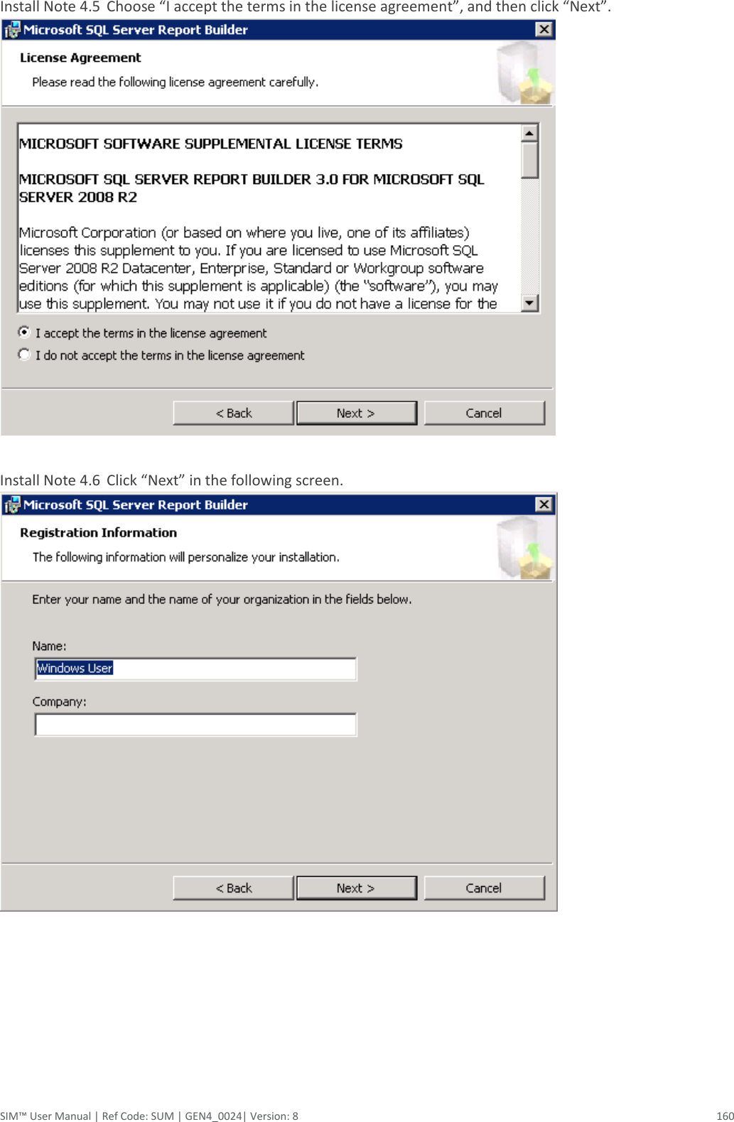  SIM™ User Manual | Ref Code: SUM | GEN4_0024| Version: 8  160 Install Note 4.5  Choose “I accept the terms in the license agreement”, and then click “Next”.   Install Note 4.6  Click “Next” in the following screen.      