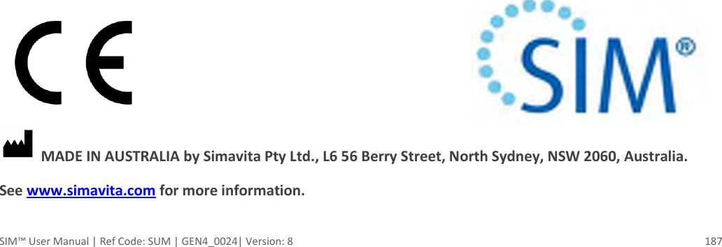  SIM™ User Manual | Ref Code: SUM | GEN4_0024| Version: 8  187                                         MADE IN AUSTRALIA by Simavita Pty Ltd., L6 56 Berry Street, North Sydney, NSW 2060, Australia.       See www.simavita.com for more information. 