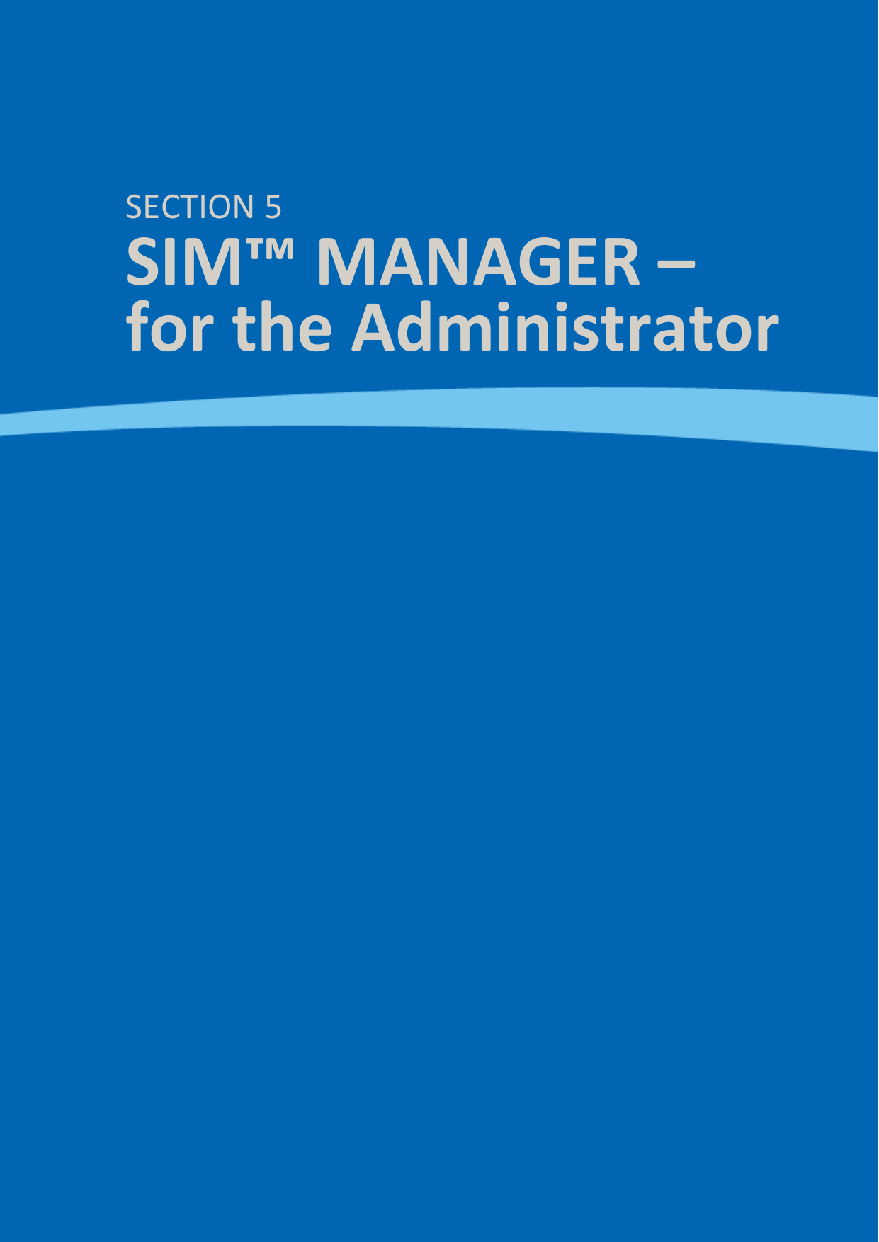  SIM™ User Manual | Ref Code: SUM | GEN4_0024| Version: 8  32    SECTION 5 SIM™ MANAGER –   for the Administrator 