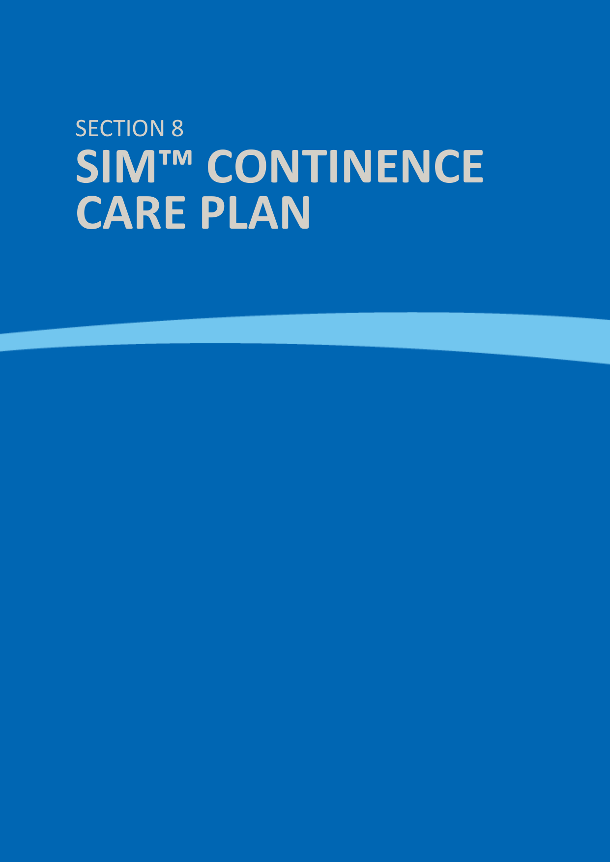  SIM™ User Manual | Ref Code: SUM | GEN4_0024| Version: 8  76      SECTION 8 SIM™ CONTINENCE CARE PLAN 