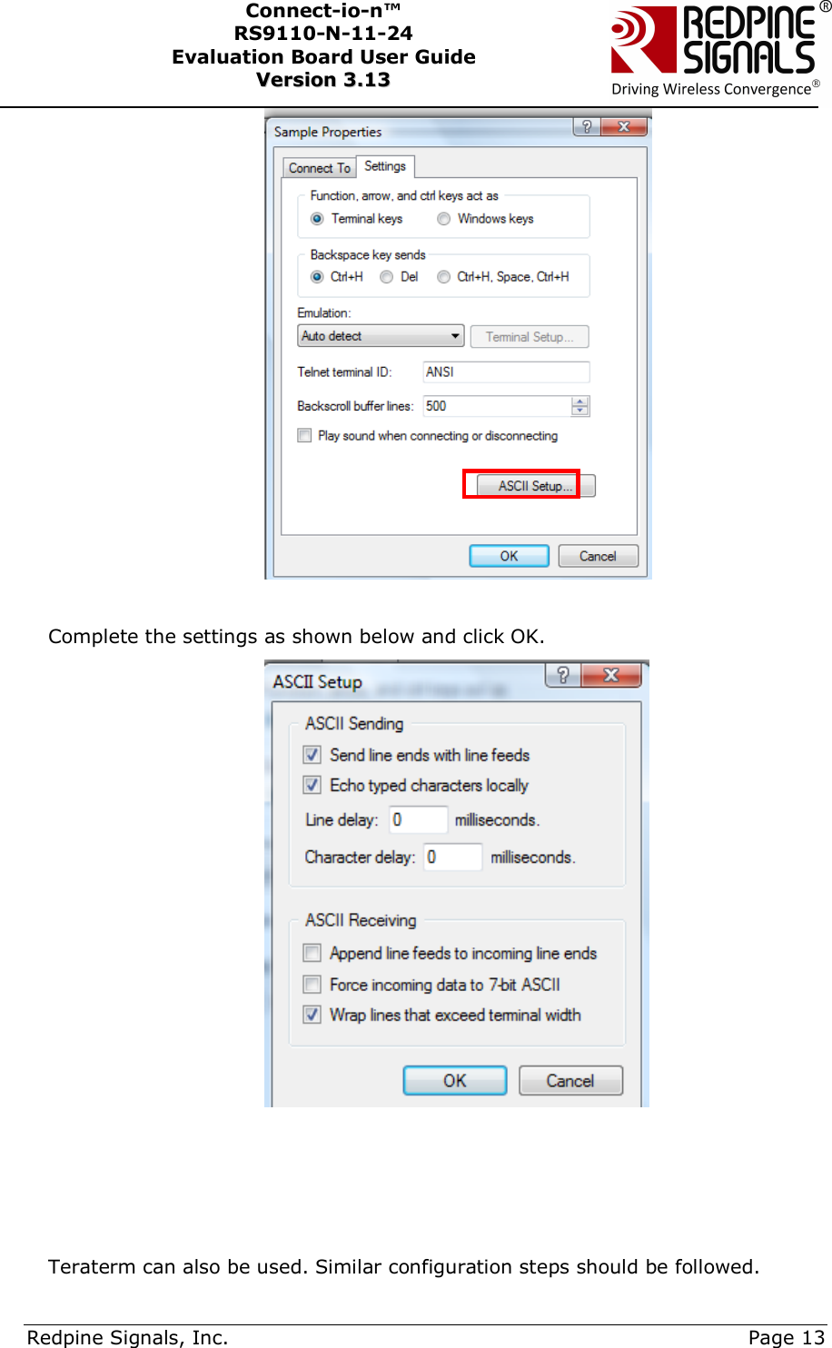      Redpine Signals, Inc.     Page 13 Connect-io-n™ RS9110-N-11-24  Evaluation Board User Guide  VVeerrssiioonn  33..1133        Complete the settings as shown below and click OK.        Teraterm can also be used. Similar configuration steps should be followed. 