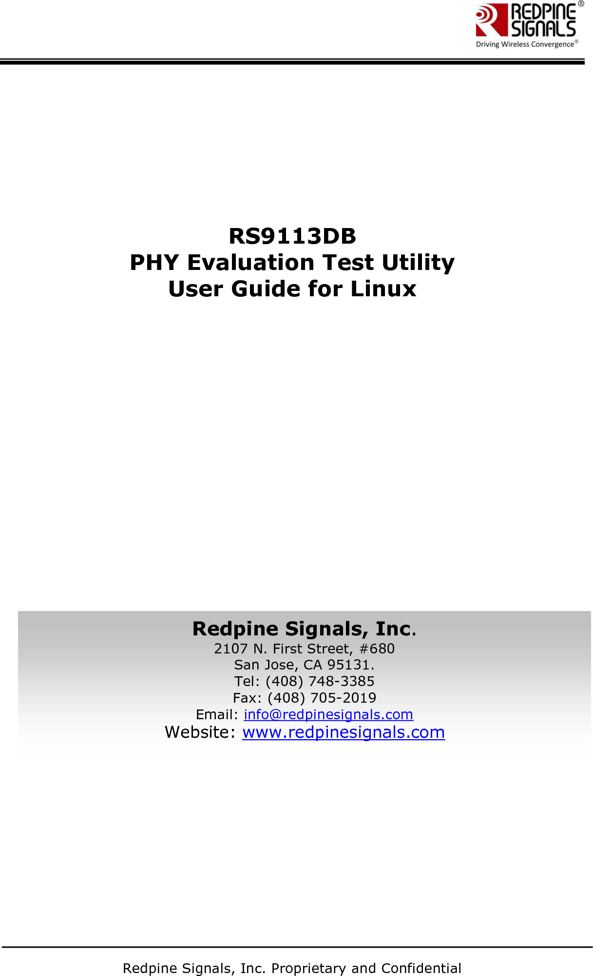       Redpine Signals, Inc. Proprietary and Confidential           RS9113DB PHY Evaluation Test Utility  User Guide for Linux         Redpine Signals, Inc. 2107 N. First Street, #680 San Jose, CA 95131. Tel: (408) 748-3385 Fax: (408) 705-2019  Email: info@redpinesignals.com  Website: www.redpinesignals.com  