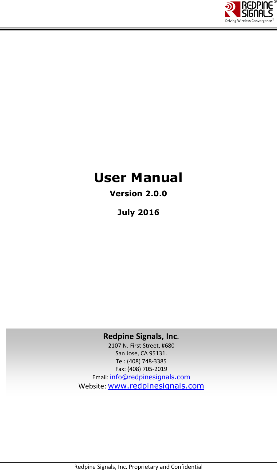    Redpine Signals, Inc. Proprietary and Confidential               User Manual Version 2.0.0  July 2016 Redpine Signals, Inc. 2107 N. First Street, #680 San Jose, CA 95131. Tel: (408) 748-3385 Fax: (408) 705-2019  Email: info@redpinesignals.com Website: www.redpinesignals.com 