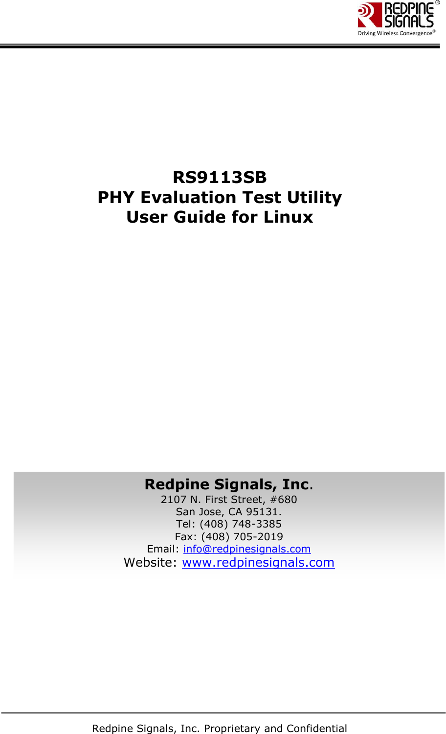       Redpine Signals, Inc. Proprietary and Confidential           RS9113SB PHY Evaluation Test Utility  User Guide for Linux         Redpine Signals, Inc. 2107 N. First Street, #680 San Jose, CA 95131. Tel: (408) 748-3385 Fax: (408) 705-2019  Email: info@redpinesignals.com  Website: www.redpinesignals.com  