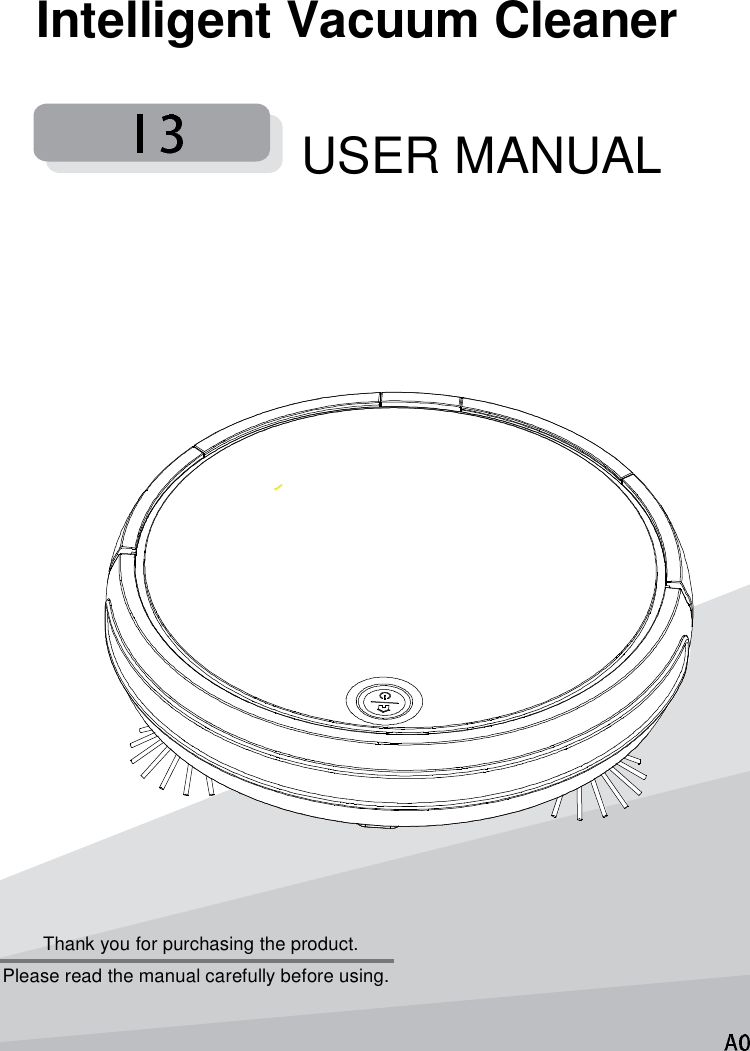 Intelligent Vacuum CleanerUSER MANUALThank you for purchasing the product.Please read the manual carefully before using.