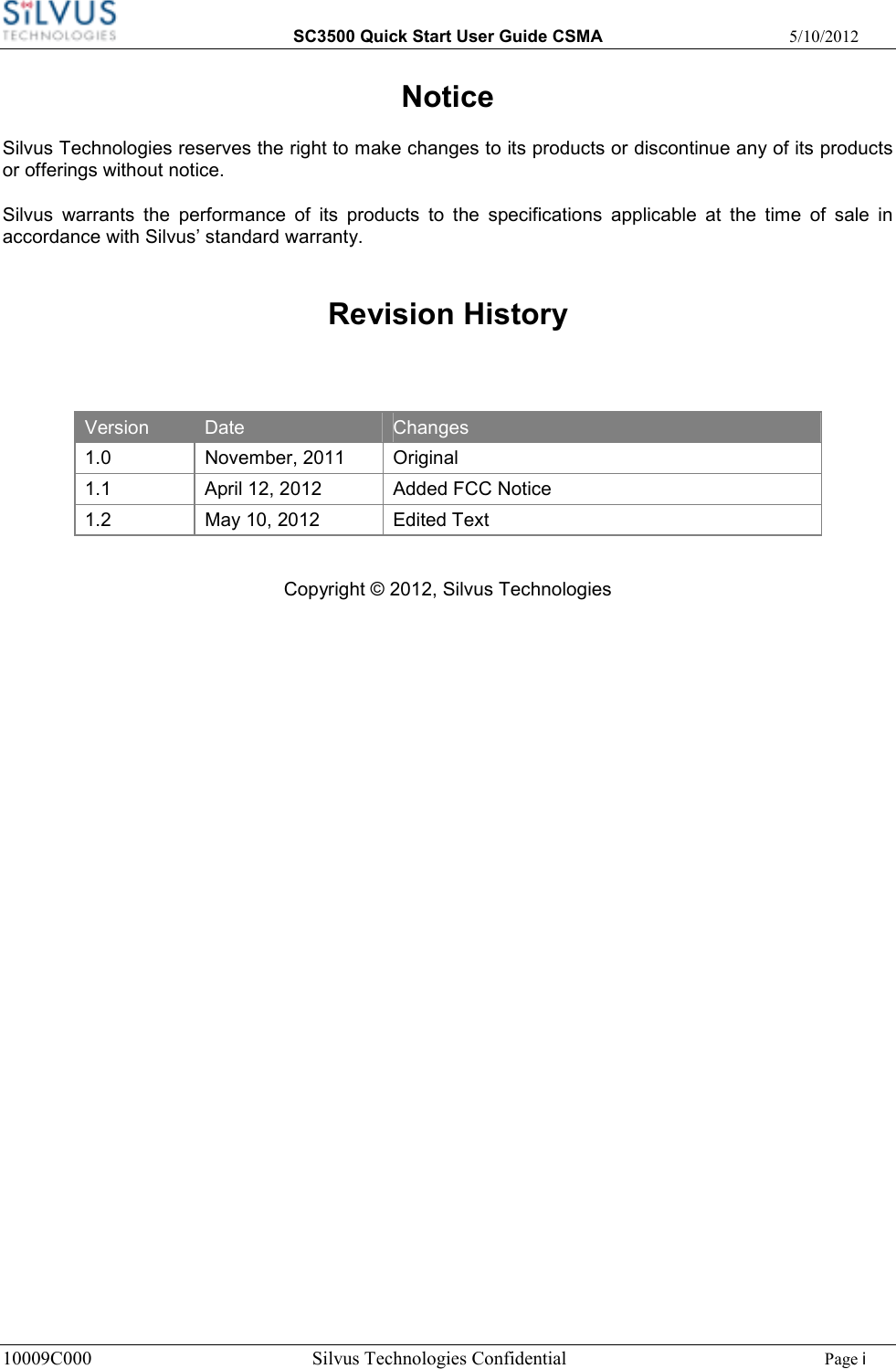  SC3500 Quick Start User Guide CSMA  5/10/2012 10009C000              Silvus Technologies Confidential    Page i Notice Silvus Technologies reserves the right to make changes to its products or discontinue any of its products or offerings without notice. Silvus  warrants  the  performance  of  its  products  to  the  specifications  applicable  at  the  time  of  sale  in accordance with Silvus’ standard warranty.  Revision History     Copyright © 2012, Silvus Technologies                     Version  Date  Changes 1.0  November, 2011  Original 1.1  April 12, 2012  Added FCC Notice 1.2  May 10, 2012  Edited Text 