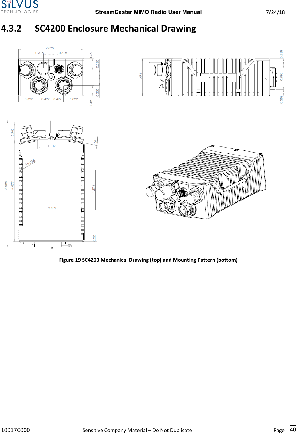  StreamCaster MIMO Radio User Manual  7/24/18 10017C000  Sensitive Company Material – Do Not Duplicate    Page    40 4.3.2 SC4200 Enclosure Mechanical Drawing   Figure 19 SC4200 Mechanical Drawing (top) and Mounting Pattern (bottom)  