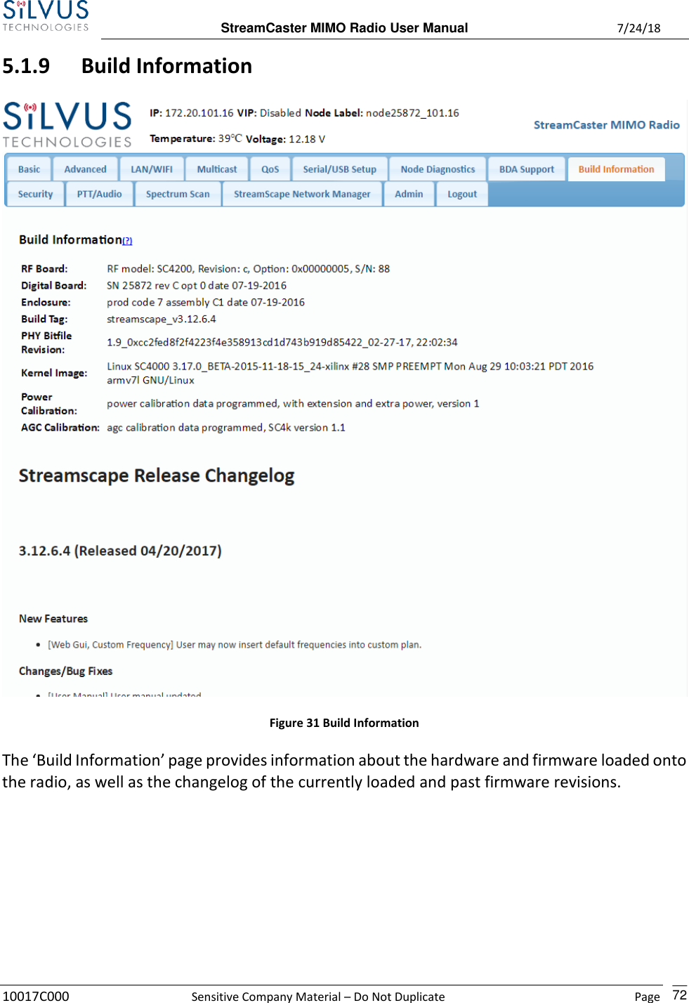  StreamCaster MIMO Radio User Manual  7/24/18 10017C000  Sensitive Company Material – Do Not Duplicate    Page    72 5.1.9 Build Information  Figure 31 Build Information The ‘Build Information’ page provides information about the hardware and firmware loaded onto the radio, as well as the changelog of the currently loaded and past firmware revisions.    