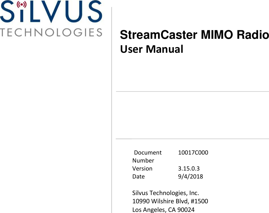        StreamCaster MIMO Radio                                               User Manual                                                                                                                                                                                                                                                                                                                                                                                                                                                                                                                                                                                                                                                                                                                                                                                                                                                                                                                                                                                                                                                                                                                                                                                                                                                                                                                                                                                                                                                                                                                                                                                                                                                                                                                                                                                                                                                                                                                                                                                                                                                                                                                                                                                                                                                                                                                                                                                                                                                                                                                                                                                                                                                                                                                                                                                        Document Number  10017C000  Version  3.15.0.3  Date  9/4/2018   Silvus Technologies, Inc.  10990 Wilshire Blvd, #1500  Los Angeles, CA 90024  
