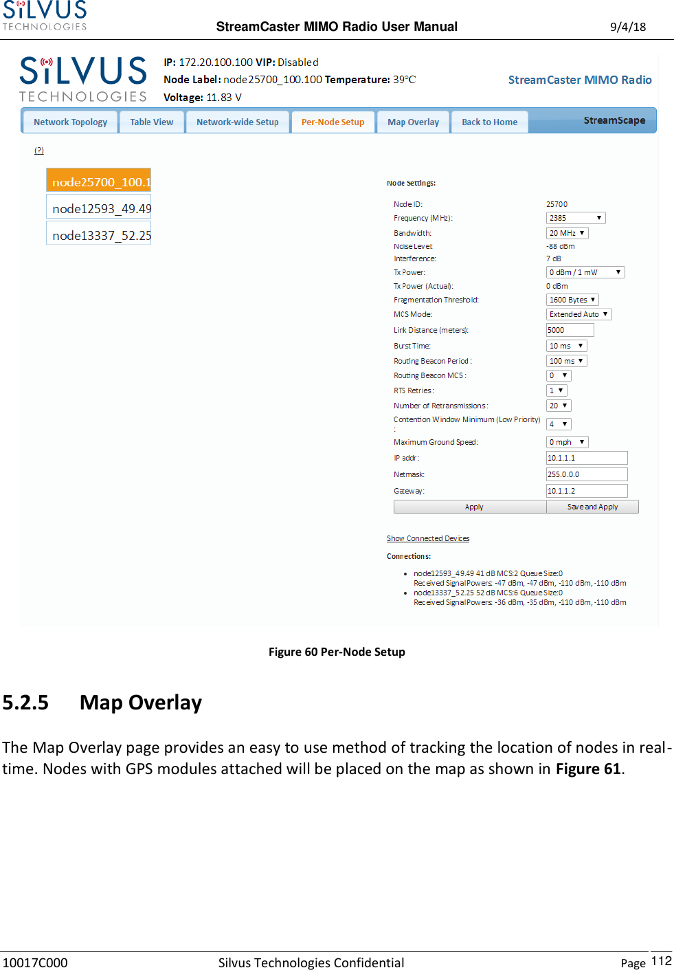  StreamCaster MIMO Radio User Manual  9/4/18 10017C000 Silvus Technologies Confidential    Page    112   Figure 60 Per-Node Setup 5.2.5 Map Overlay The Map Overlay page provides an easy to use method of tracking the location of nodes in real-time. Nodes with GPS modules attached will be placed on the map as shown in Figure 61.  