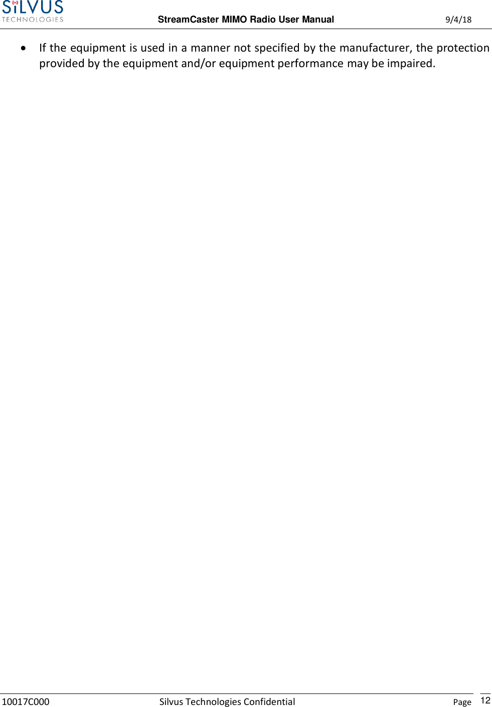  StreamCaster MIMO Radio User Manual  9/4/18 10017C000 Silvus Technologies Confidential    Page    12  If the equipment is used in a manner not specified by the manufacturer, the protection provided by the equipment and/or equipment performance may be impaired.    