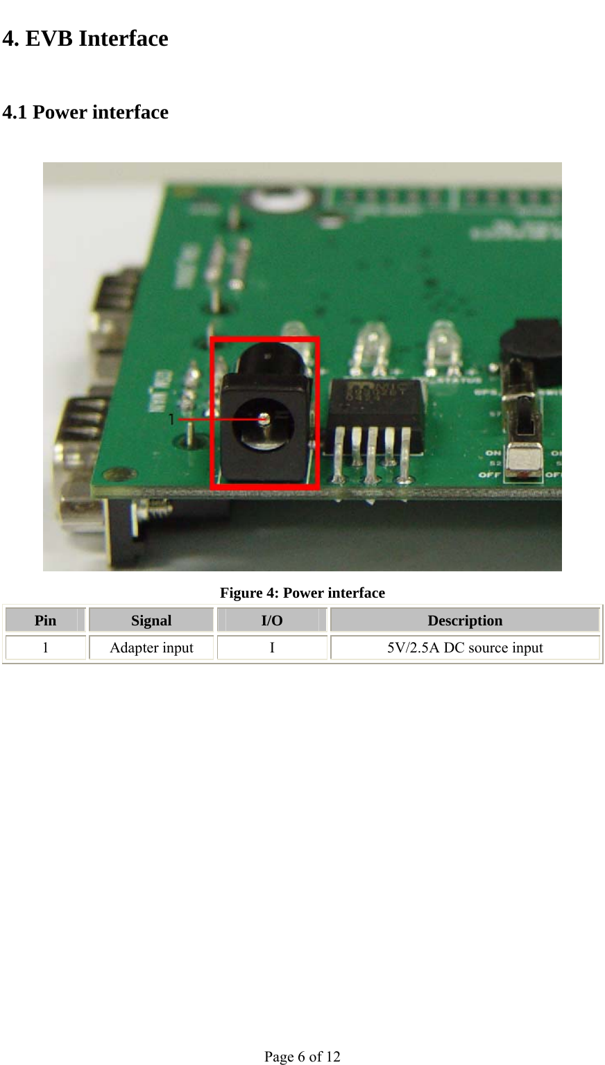                                           4. EVB Interface 4.1 Power interface  Figure 4: Power interface Pin  Signal  I/O  Description 1 Adapter input  I 5V/2.5A DC source input Page 6 of 12 