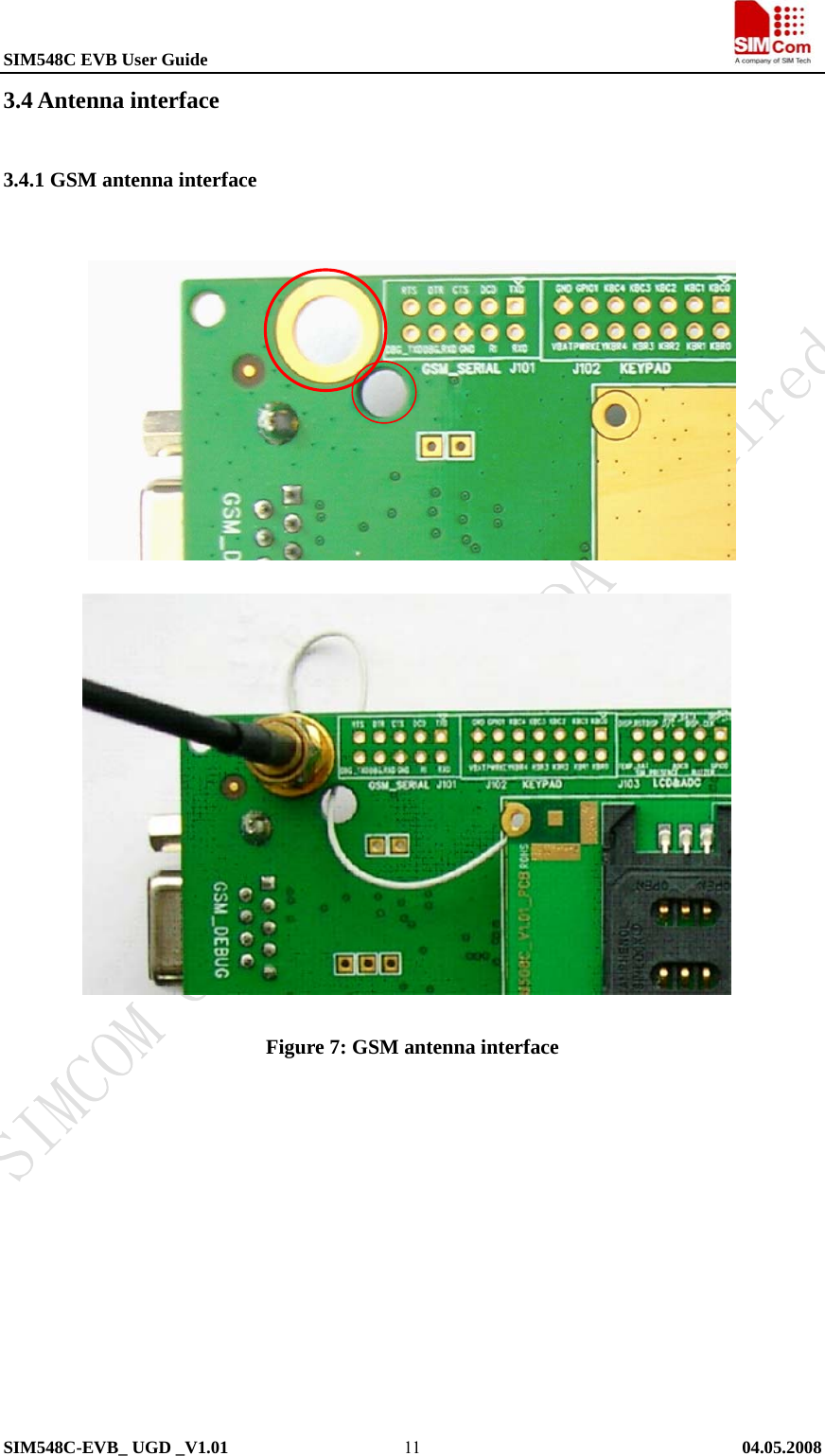 SIM548C EVB User Guide                                                             SIM548C-EVB_ UGD _V1.01   04.05.2008   113.4 Antenna interface 3.4.1 GSM antenna interface                                        Figure 7: GSM antenna interface          