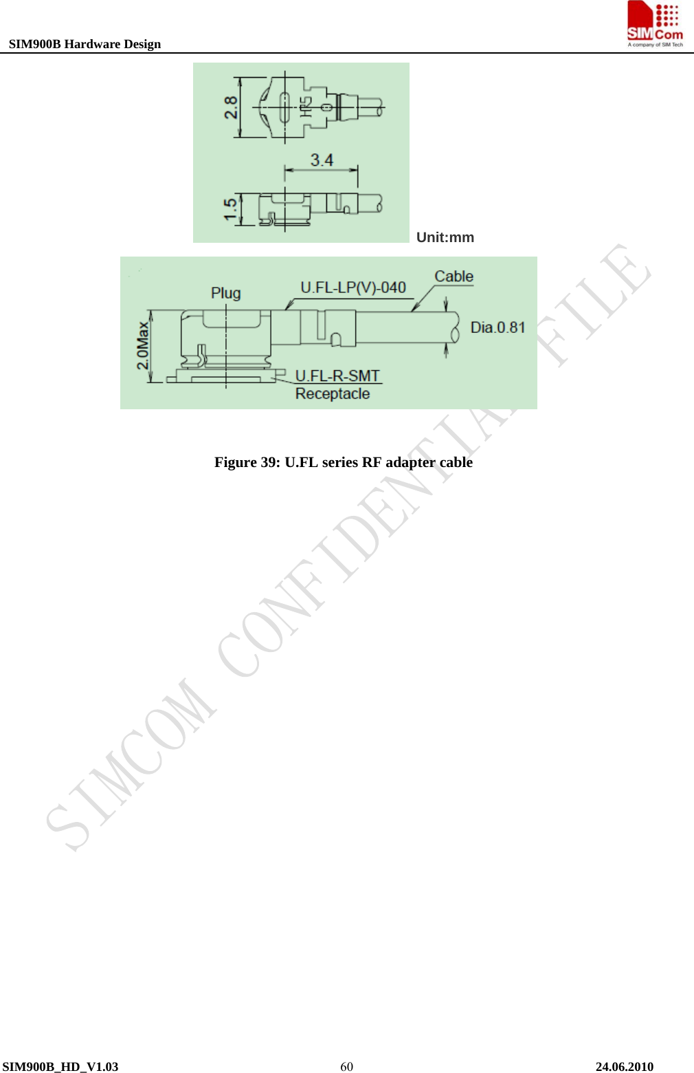  SIM900B Hardware Design                                                                           Unit:mm   Figure 39: U.FL series RF adapter cable                         SIM900B_HD_V1.03                                                                          24.06.2010  60