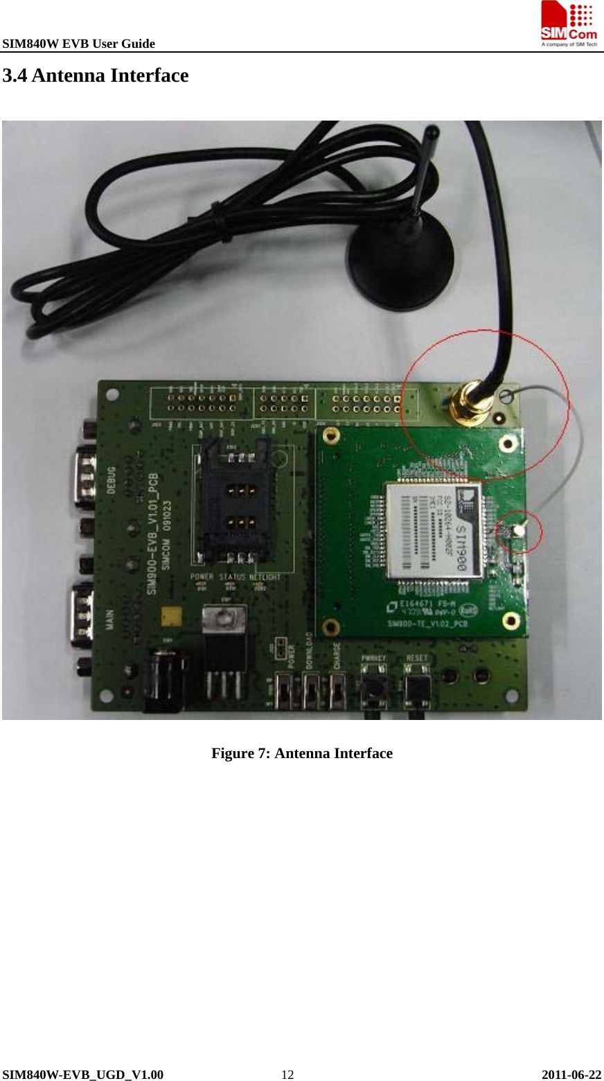 SIM840W EVB User Guide                                                             SIM840W-EVB_UGD_V1.00                  12                                      2011-06-22 3.4 Antenna Interface  Figure 7: Antenna Interface 