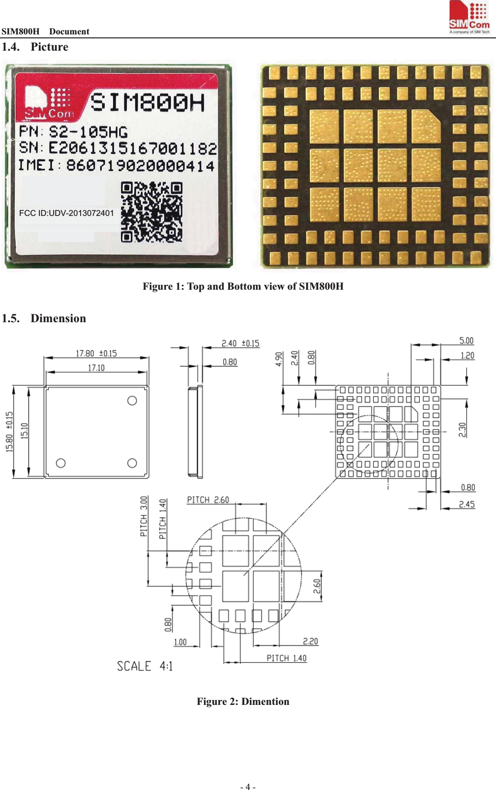 SIM800H  Document                                                                                - 4 - 1.4. Picture  Figure 1: Top and Bottom view of SIM800H  1.5. Dimension Figure 2: Dimention  FCC ID:2013-072401FCC ID:UDV-2013072401