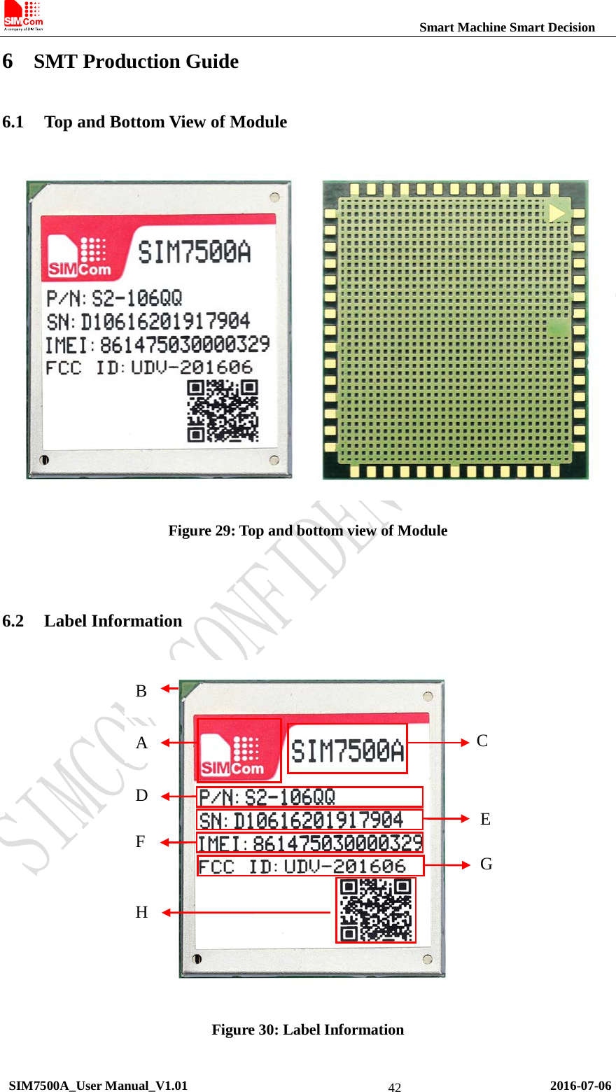                                                          Smart Machine Smart Decision 6 SMT Production Guide 6.1 Top and Bottom View of Module  Figure 29: Top and bottom view of Module  6.2 Label Information  Figure 30: Label Information A D F H B G C E  SIM7500A_User Manual_V1.01                                                       2016-07-06 42 