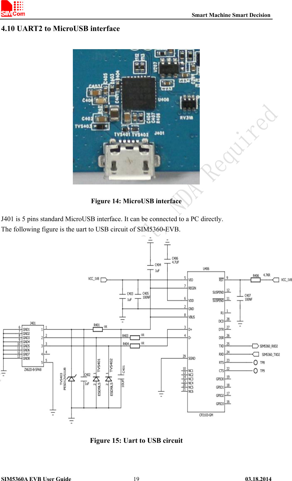                                                          Smart Machine Smart Decision SIM5360A EVB User Guide   03.18.2014   194.10 UART2 to MicroUSB interface  Figure 14: MicroUSB interface J401 is 5 pins standard MicroUSB interface. It can be connected to a PC directly. The following figure is the uart to USB circuit of SIM5360-EVB.  Figure 15: Uart to USB circuit 