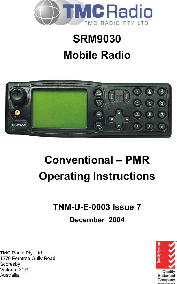    SRM9030 Mobile Radio       Conventional &ndash; PMR Operating Instructions   TNM-U-E-0003 Issue 7 December  2004    TMC Radio Pty. Ltd. 1270 Ferntree Gully Road Scoresby Victoria, 3179 Australia 