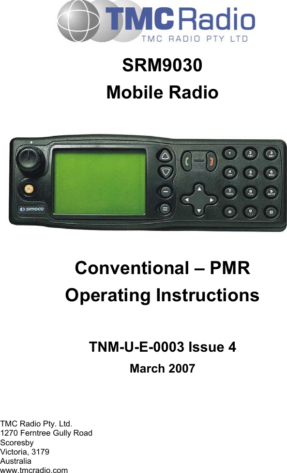    SRM9030 Mobile Radio       Conventional &ndash; PMR Operating Instructions   TNM-U-E-0003 Issue 4 March 2007    TMC Radio Pty. Ltd. 1270 Ferntree Gully Road Scoresby Victoria, 3179 Australia www.tmcradio.com 